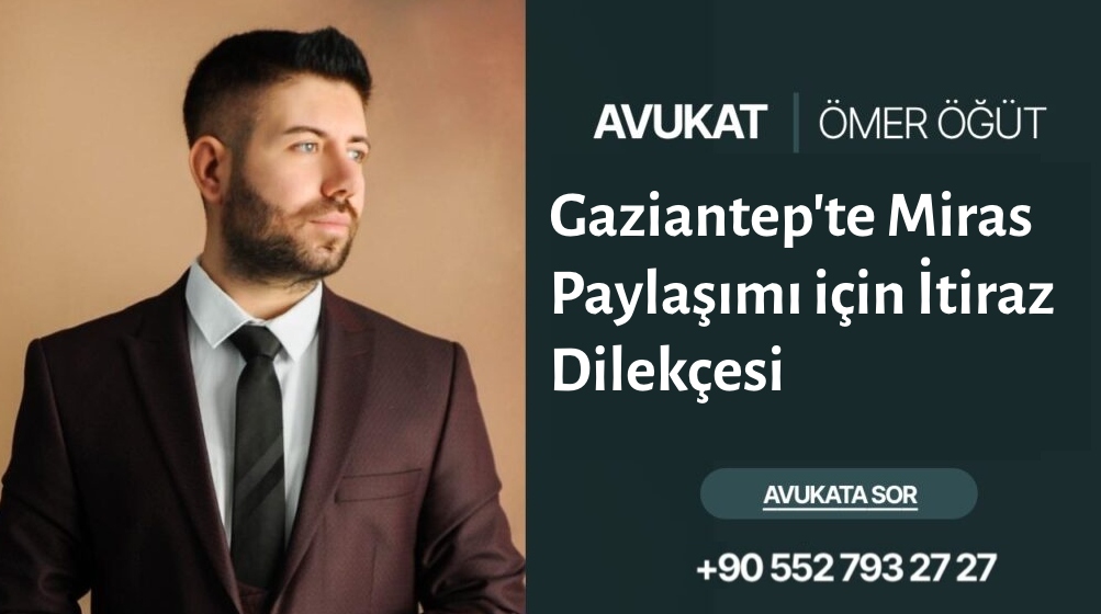Gaziantep'te Miras Paylaşımı için İtiraz Dilekçesi