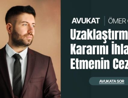 Uzaklaştırma Kararını İhlal Etmenin Cezası Nedir