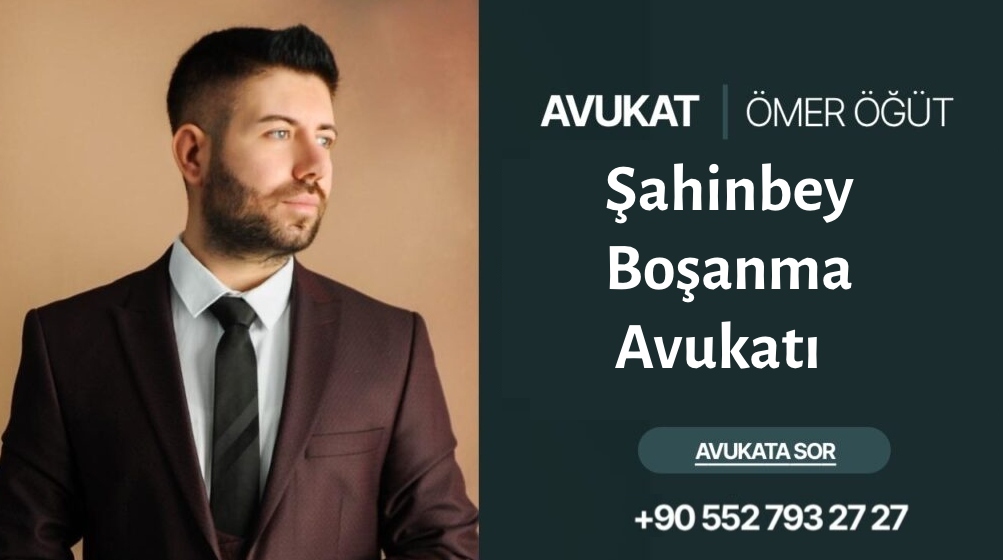 Şahinbey Boşanma Avukatı