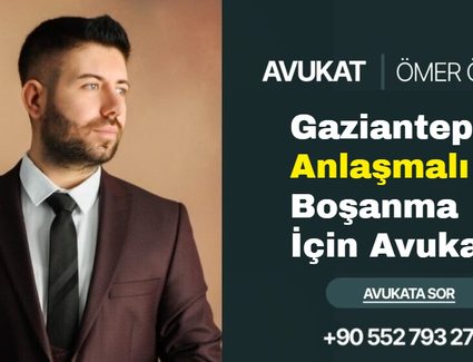 Gaziantep Anlaşmalı Boşanma İçin Avukat